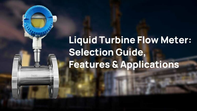 Liquid Turbine Flow Meter: Selection Guide, Features & Applications