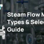 Steam Flow Meter Types & Selection Guide
